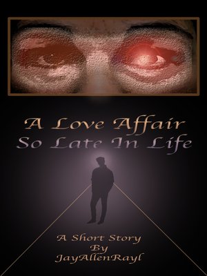 cover image of A Love Affair So Late In Life